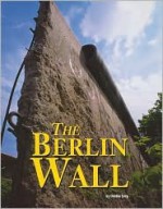 The Berlin Wall (Building World Landmarks) - Debbie Levy