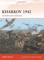 Kharkov 1942: The Wehrmacht strikes back - Robert A. Forczyk