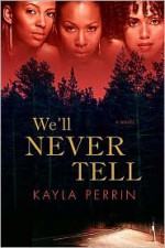 We'll Never Tell - Kayla Perrin