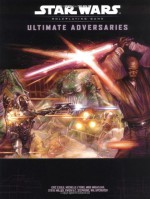 Ultimate Adversaries (Star Wars Roleplaying Game: Rules Supplements) - Eric Cagle, Michelle Lyons, Michael Mikaelian