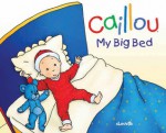 Caillou: My Big Bed - Chistine L'Heureux, Pierre Brignaud