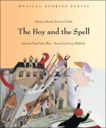 The Boy and the Spell - Maurice Ravel, Colette, Pegi Deitz Shea, Serena Riglietti