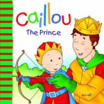 Caillou: The Prince (Big Dipper) - Pierre Brignaud, Joceline Sanschagrin