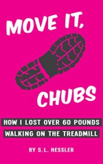 Move It, Chubs: How I Lost Over 60 Pounds Walking On The Treadmill - S. L. Hessler