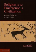 Religion in the Emergence of Civilization: Catalhoyuk as a Case Study - Ian Hodder