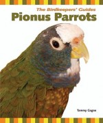 Pionus Parrots (Birdkeeper's Guides) - Tammy Gagne