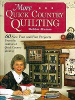 More Quick Country Quilting: 60 New Fast And Fun Projects From The Author Of Quick Country Quilting - Debbie Mumm