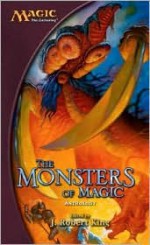 The Monsters of Magic - J. Robert King, Tom Dupree, Stephen D. Sullivan, Paul B. Thompson, Brian M. Thomsen, Denise R. Graham, Allison Lassieur, Jess Lebow, Will McDermott, Scott McGough, Vance Moore, Tim Ryan, Steven Schend