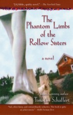 The Phantom Limbs of the Rollow Sisters - Timothy Schaffert
