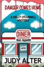 Danger Comes Home (Kelly O'Connell Mystery) - Judy Alter
