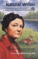 Natural Writer: A Story about Marjorie Kinnan Rawlings - Judy Cook, Laurie Harden, Laura Lee Smith