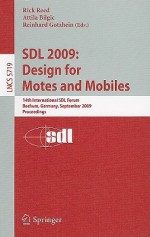 SDL 2009: Design for Motes and Mobiles: 14th International SDL Forum Bochum, Germany, September 22-24, 2009 Proceedings - Rick Reed, Attila Bilgic, Reinhard Gotzhein