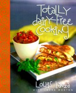 Totally Dairy-Free Cooking - Louie Lanza, Laura Morton