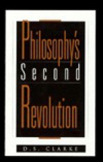 Philosophy's Second Revolution: Early and Recent Analytic Philosophy - D.S. Clarke, Clarke