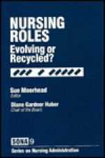 Nursing Roles: Evolving or Recycled? - Sue Moorhead