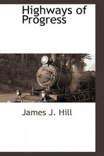 Highways of Progress - James Hill