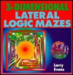 3-Dimensional Lateral Logic Mazes - Larry Evans