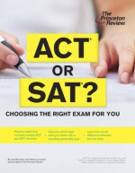 ACT or SAT?: Choosing the Right Exam For You - Princeton Review, Josh Bornstein, Princeton Review