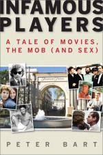 Infamous Players: A Tale of Movies, the Mob, (and Sex) - Peter Bart