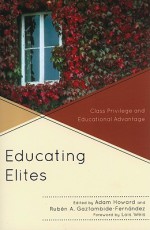 Educating Elites: Class Privilege and Educational Advantage - Adam Howard, Rubén Gaztambide-Fernández