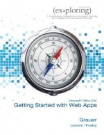 Exploring Microsoft Office 2010 Getting Started with Web Apps - Robert T. Grauer, Mary Anne Poatsy, Rebecca Lawson