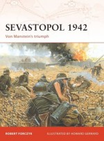 Sevastopol 1942: Von Manstein's triumph - Robert A. Forczyk