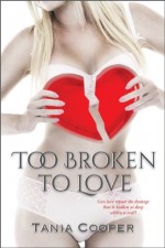 Too Broken To Love (The Broken series) - Tania Cooper, Monique Happy
