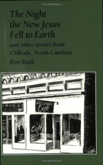 The Night the New Jesus Fell to Earth and Other Stories from Cliffside, North Carolina - Ron Rash