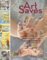 Art Saves: Stories, Inspiration and Prompts Sharing the Power of Art - Jenny Doh