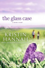 The Glass Case - Kristin Hannah