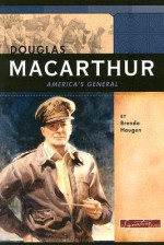 Douglas MacArthur: America's General - Brenda Haugen