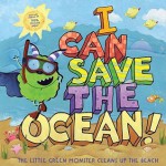 I Can Save the Ocean!: The Little Green Monster Cleans Up the Beach - Alison Inches, Viviana Garofoli