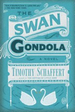 The Swan Gondola - Timothy Schaffert