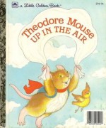 Theodore Mouse Up in the Air (Little Golden Book) - Michaela Muntean, Lucinda McQueen