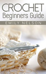 Crochet Beginners Guide - Emily Nelson