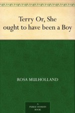 Terry Or, She ought to have been a Boy - Rosa Mulholland, Edith Alice Andrews, H. M. (Henry Matthew) Brock