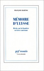 Mémoires d'Ulysse. Récits sur la frontière en Grèce ancienne. - François Hartog