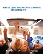 Unit 2: Using Productivity Software: OpenOffice.Org - Robert L. Ferrett, Sally Preston, John M. Preston