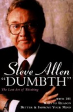 Dumbth: The Lost Art of Thinking With 101 Ways to Reason Better & Improve Your Mind - Steve Allen
