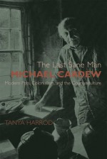 The Last Sane Man: Michael Cardew: Modern Pots, Colonialism, and the Counterculture - Tanya Harrod