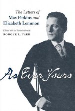 As Ever Yours: The Letters of Max Perkins and Elizabeth Lemmon - Rodger L. Tarr, Maxwell E. Perkins