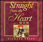Straight from the Heart for Mom - Richard Exley