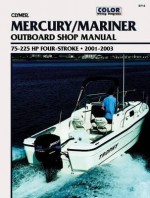 Mercury/Mariner Outboard Shop Manual: 75-225 HP Four Stroke 2001-2003 - Mark Rolling, Primedia Business Magazine Media Staff