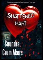 Shattered Hart (QUESTING HART TRILOGY) - Saundra Crum Akers, Mary McNeil, Susan Lohrer, Lisa Loucks Christenson