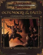 Defenders of the Faith: A Guidebook to Clerics and Paladins - Rich Redman, James Wyatt