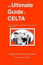 The Ultimate Guide to Celta - Emma Jones, Amanda Momeni, Kate Hoffmann
