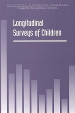 Longitudinal Surveys of Children - Committee on National Statistics, National Research Council, Kirsten K. West