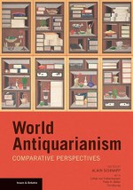 World Antiquarianism: Comparitive Perspectives - Alain Schnapp, Lothar Von Falkenhausen, Peter N. Miller, Tim Murray