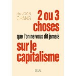 2 ou 3 choses que l'on ne vous dit jamais sur le capitalisme - Ha-Joon Chang, Françoise Chemla, Paul Chemla