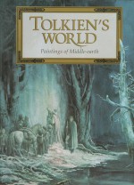 Tolkien's World: Paintings of Middle-Earth - Alan Lee, J.R.R. Tolkien, John Howe, Michael Hague, Roger Garland, Nasmith, Inger Edelfeldt, Tony Galuidi, Robert Goldsmith, Carol Emery Phenix